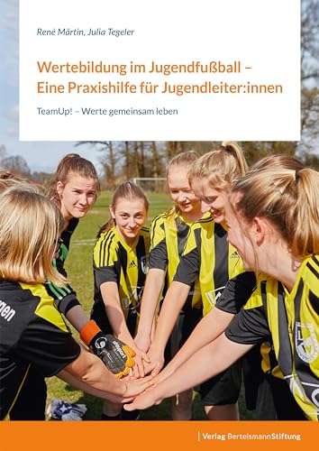 Wertebildung im Jugendfußball – Eine Praxishilfe für Jugendleiter:innen: TeamUp! – Werte gemeinsam leben Wertebildung im Jugendfußball – Eine Praxishilfe für Jugendleiter:innen: TeamUp! – Werte gemeinsam leben
