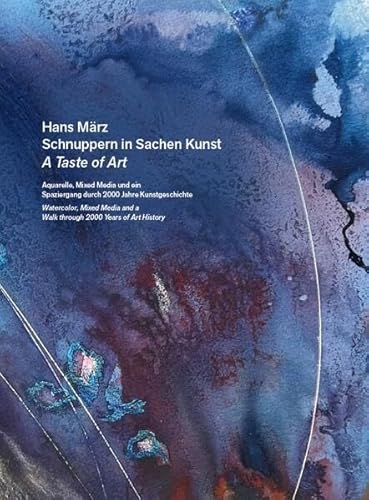 Hans März – Schnuppern in Sachen Kunst / A Taste of Art – Aquarelle, Mixed Media und ein Spaziergang durch 2000 Jahre Kunstgeschichte / Watercolour, ... and a Walk through 2000 Years of Art History Hans März – Schnuppern in Sachen Kunst / A Taste of Art – Aquarelle, Mixed Media und ein Spaziergang durch 2000 Jahre Kunstgeschichte / Watercolour, ... and a Walk through 2000 Years of Art History