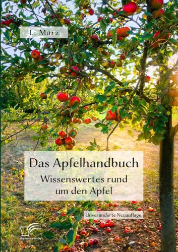 Das Apfelhandbuch. Wissenswertes rund um den Apfel: Unveränderte Neuausgabe