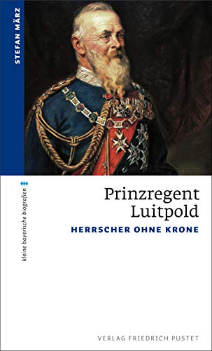 Prinzregent Luitpold: Herrscher ohne Krone (kleine bayerische biografien) von Pustet, Friedrich GmbH