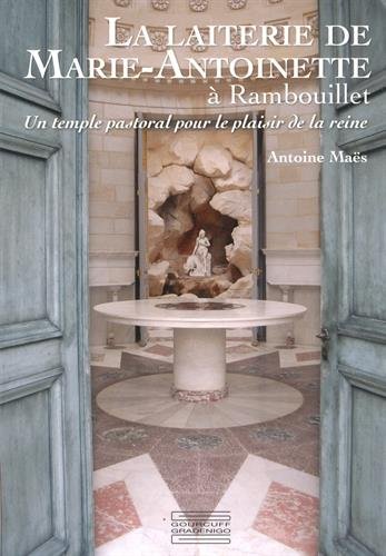 La laiterie de Marie Antoinette à Rambouillet: Un temple pastoral pour le plaisir de la reine