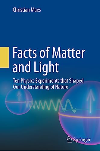 Facts of Matter and Light: Ten Physics Experiments that Shaped Our Understanding of Nature von Springer