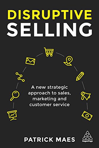 Disruptive Selling: A New Strategic Approach to Sales, Marketing and Customer Service von Kogan Page