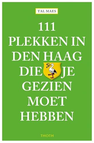 111 plekken in Den Haag die je gezien moet hebben (111 plekken-serie) von Thoth, Uitgeverij