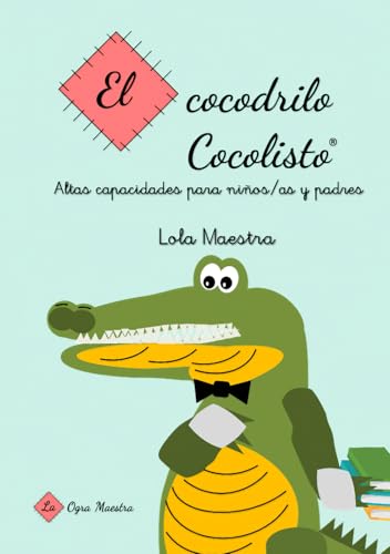 El cocodrilo Cocolisto: Altas capacidades para niños/as y padres von La ogra maestra