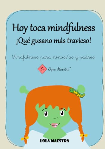 Hoy toca mindfulness ¡Qué gusano más travieso!: Mindfulness para niños/as y padres von La Ogra Maestra