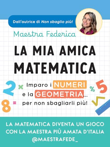 La mia amica matematica. Imparo i numeri e la geometria… per non sbagliarli più! von Vallardi A.