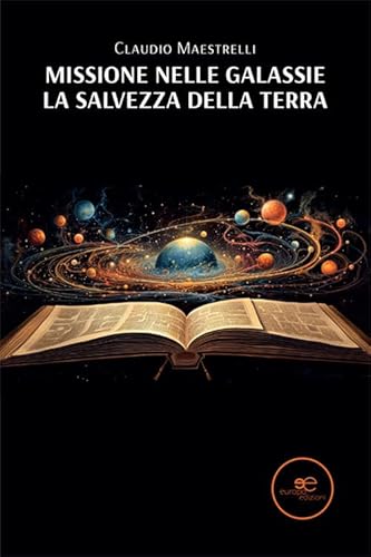 Missione nelle galassie. La salvezza della Terra (Edificare universi) von Europa Edizioni