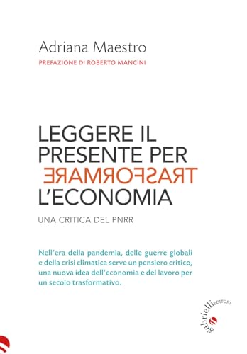 Leggere il presente per trasformare l'economia. Una critica del PNRR (Scuola per l'Economia Trasformativa) von Gabrielli Editori