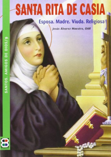SANTA RITA DE CASIA (9): Esposa. Madre. Viuda. Religiosa (Santos. Amigos De Dios)