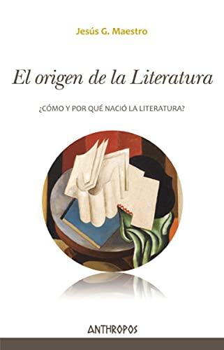 El origen de la literatura : ¿cómo y por qué nació la literatura? (Autores, Textos y Temas. Literatura, Band 46)