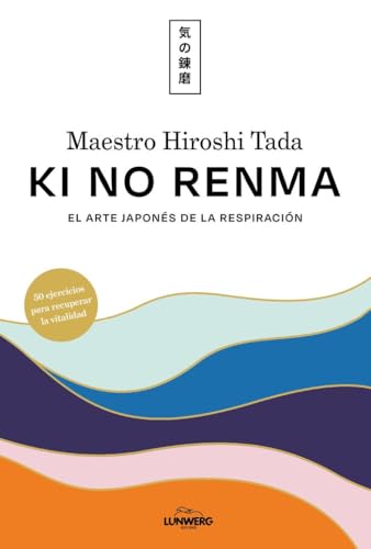 Ki no renma: El arte japonés de la respiración (Bienestar, estilo de vida, salud) von Lunwerg Editores