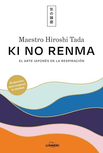 Ki no renma: El arte japonés de la respiración (Bienestar, estilo de vida, salud)