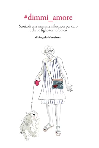 #dimmi_amore: La strana storia di una mamma influencer per caso e di suo figlio tecnofobico von Independently published