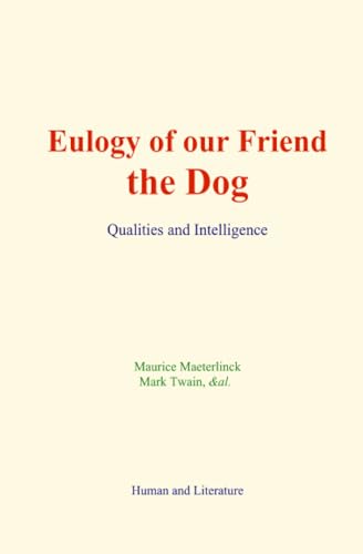 Eulogy of our Friend the Dog: Qualities and Intelligence von Human and Literature