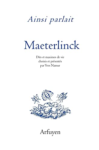 Ainsi parlait Maurice Maeterlinck: Dits et maximes de vie