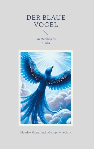 Der blaue Vogel: Ein Märchen für Kinder Der blaue Vogel: Ein Märchen für Kinder von BoD – Books on Demand