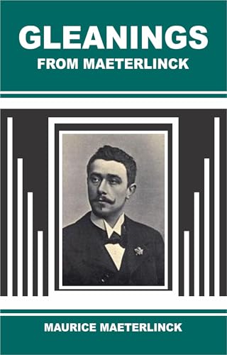 Gleanings From Maeterlinck Gleanings From Maeterlinck von Anson Street Press