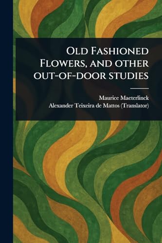 Old Fashioned Flowers, and Other Out-of-door Studies Old Fashioned Flowers, and Other Out-of-door Studies von Anson Street Press