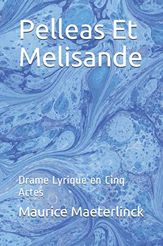 Pelleas Et Melisande: Drame Lyrique en Cinq Actes von Independently Published