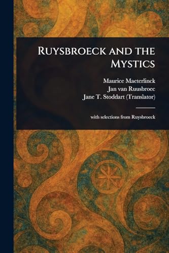 Ruysbroeck and the Mystics Ruysbroeck and the Mystics von Anson Street Press