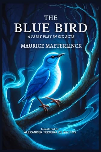 The Blue Bird: A Fairy Play in Six Acts The Blue Bird: A Fairy Play in Six Acts von Independently published