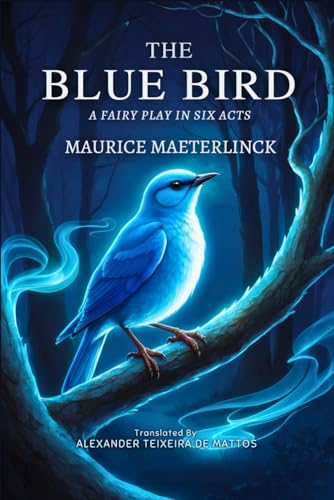 The Blue Bird: A Fairy Play in Six Acts The Blue Bird: A Fairy Play in Six Acts von Independently published