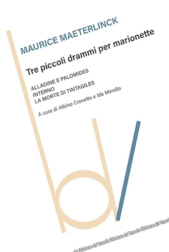 Tre piccoli drammi per marionette: Alladine e Palomide-Interno-La morte di Tintagiles (Biblioteca del vascello) von Robin Edizioni