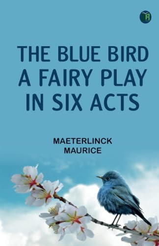 The Blue Bird A Fairy Play in Six Acts von Zinc Read