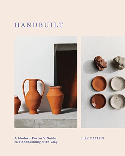 Handbuilt: A Modern Potter's Guide to Handbuilding With Clay von Quadrille Publishing Ltd