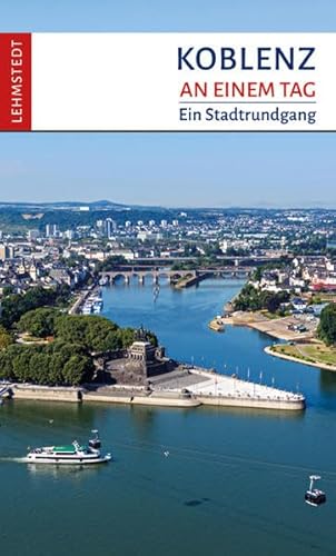 Koblenz an einem Tag: Ein Stadtrundgang von Lehmstedt Verlag