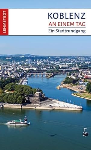 Koblenz an einem Tag: Ein Stadtrundgang von Lehmstedt Verlag