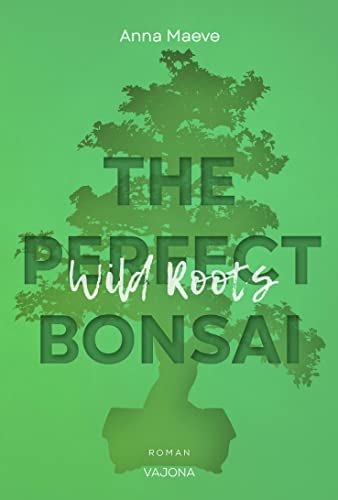 Wild Roots (THE PERFECT BONSAI - Reihe 2) von VAJONA Verlag
