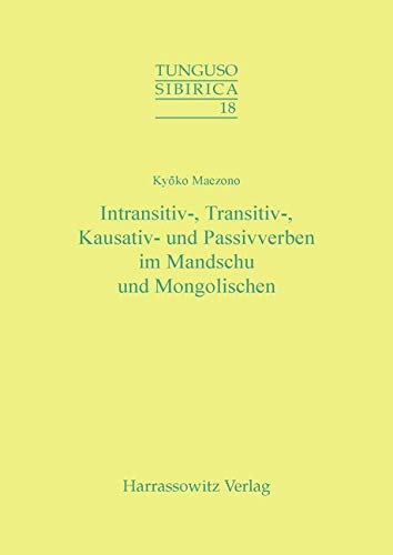 Intransitiv-, Transitiv-, Kausativ- und Passivverben im Mandschu und Mongolischen (Tunguso-Sibirica, Band 18) von Harrassowitz