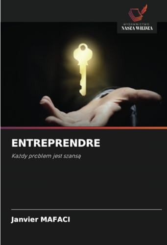 ENTREPRENDRE: Każdy problem jest szansą: Ka¿dy problem jest szans¿ von Wydawnictwo Nasza Wiedza