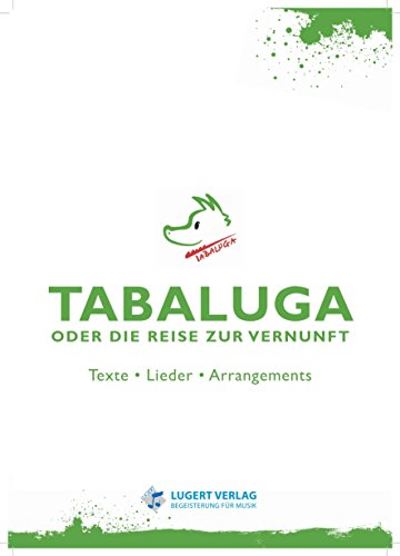 Tabaluga ... oder die Reise zur Vernunft. Texte - Lieder - Arrangements Tabaluga ... oder die Reise zur Vernunft. Texte - Lieder - Arrangements
