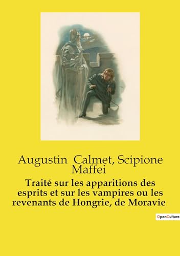 Traité sur les apparitions des esprits et sur les vampires ou les revenants de Hongrie, de Moravie Traité sur les apparitions des esprits et sur les vampires ou les revenants de Hongrie, de Moravie von Culturea