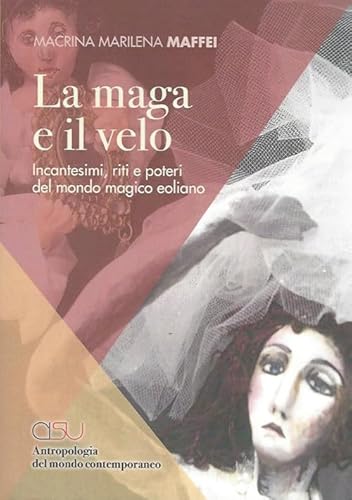 La maga e il velo. Incantesimi, riti e poteri del mondo eoliano von CISU