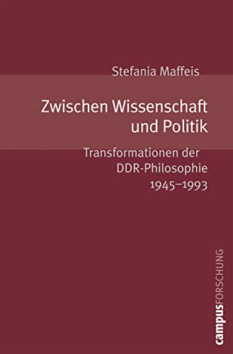 Zwischen Wissenschaft und Politik: Transformationen der DDR-Philosophie 1945-1993 (Campus Forschung, 922) von Campus Verlag