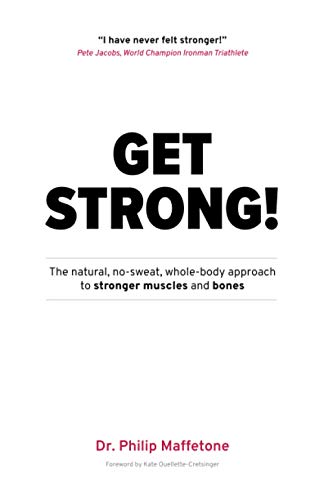 Get Strong: The natural, no-sweat, whole body approach to stronger muscles and bones