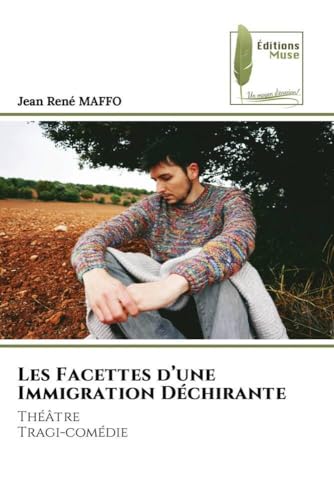 Les Facettes d¿une Immigration Déchirante: Théâtre Tragi-comédie von Éditions Muse