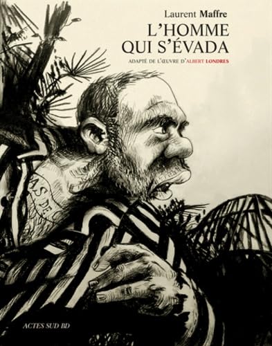 L'homme qui s'évada: (d'après Albert Londres)
