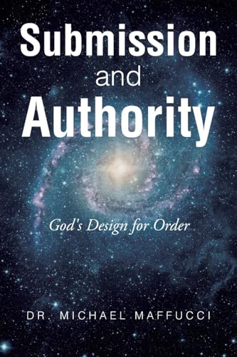 Submission and Authority: God's Design for Order Submission and Authority: God's Design for Order von Christian Faith Publishing