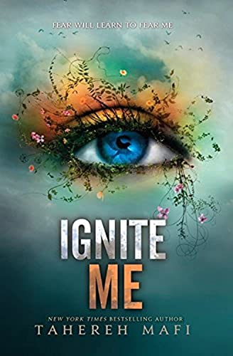 Ignite Me: Fear will learn to fear me (Shatter Me, 3)