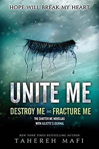 Unite Me: Destroy Me and Fracture Me. Hope will break my heart (Shatter Me)