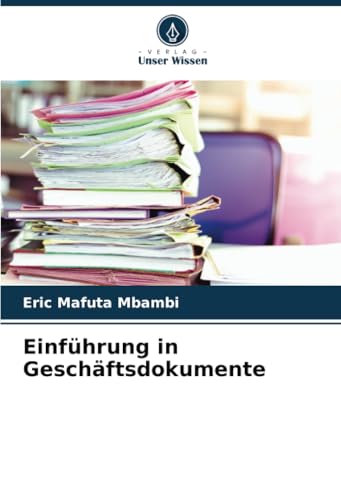 Einführung in Geschäftsdokumente: DE von Verlag Unser Wissen
