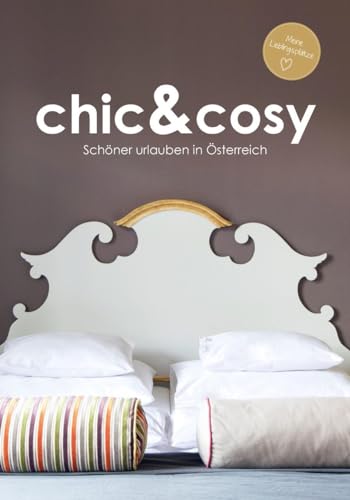 chic&cosy - Schöner urlauben in Österreich - Boutiquehotels, Chalets und besondere Unterkünfte