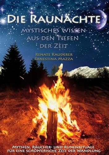 Die Raunächte - Mystisches Wissen aus den Tiefen der Zeit: Mythen, Räucher- und Runenrituale für eine schöpferische Zeit der Wandlung