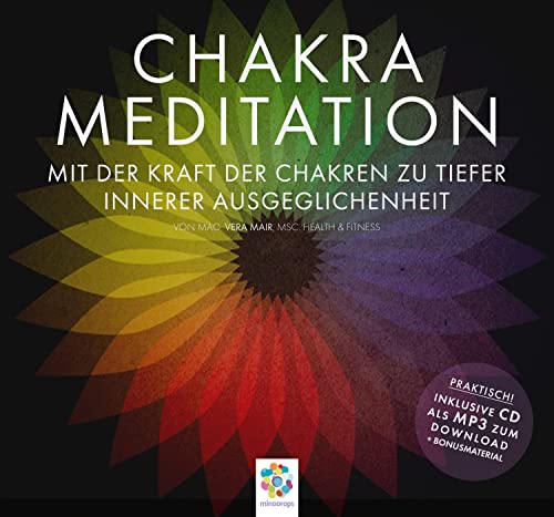 CHAKRA MEDITATION * Mit der Kraft der Chakren zu tiefer innerer Ausgeglichenheit: Mit der Kraft der Chakras zu tiefer innerer Ausgeglichenheit * Für ... des Lebens * Inklusive CD als MP3-Download von MindDrops Verlag