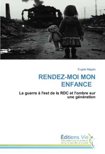 RENDEZ-MOI MON ENFANCE: La guerre à l'est de la RDC et l'ombre sur une génération von Éditions Vie